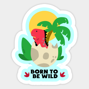 Born To Be Wild | Cute Dino Baby Sticker